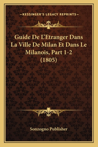 Guide De L'Etranger Dans La Ville De Milan Et Dans Le Milanois, Part 1-2 (1805)