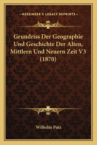 Grundriss Der Geographie Und Geschichte Der Alten, Mittlern Und Neuern Zeit V3 (1870)