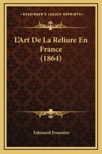 L'Art De La Reliure En France (1864)