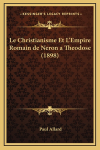 Le Christianisme Et L'Empire Romain de Neron a Theodose (1898)