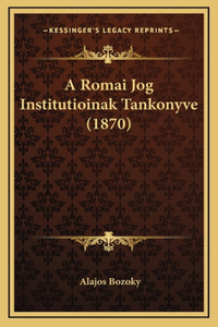 A Romai Jog Institutioinak Tankonyve (1870)