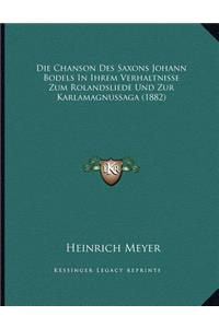 Chanson Des Saxons Johann Bodels In Ihrem Verhaltnisse Zum Rolandsliede Und Zur Karlamagnussaga (1882)