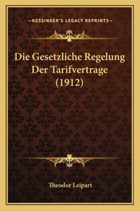 Die Gesetzliche Regelung Der Tarifvertrage (1912)