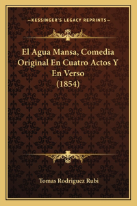 Agua Mansa, Comedia Original En Cuatro Actos Y En Verso (1854)