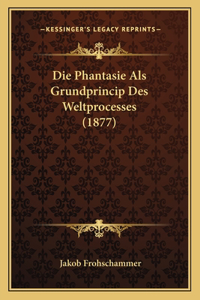 Phantasie Als Grundprincip Des Weltprocesses (1877)