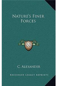 Nature's Finer Forces