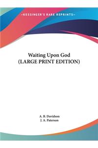 Waiting Upon God (LARGE PRINT EDITION)