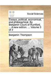 Essays, political, economical, and philosophical. By Benjamin Count of Rumford, ... A new edition. ... Volume 3 of 3