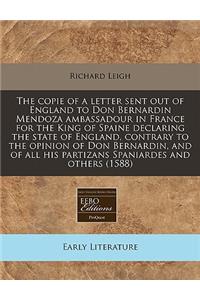 The Copie of a Letter Sent Out of England to Don Bernardin Mendoza Ambassadour in France for the King of Spaine Declaring the State of England, Contrary to the Opinion of Don Bernardin, and of All His Partizans Spaniardes and Others (1588)