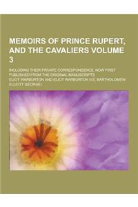 Memoirs of Prince Rupert, and the Cavaliers; Including Their Private Correspondence, Now First Published from the Original Manuscripts Volume 3