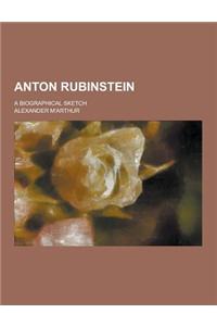 Anton Rubinstein; A Biographical Sketch