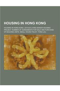 Housing in Hong Kong: Housing in Hong Kong. Joyous Living Senior Housing Project. Number of Agreements for Sale and Purchase of Building Uni