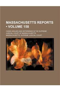 Massachusetts Reports (Volume 158 ); Cases Argued and Determined in the Supreme Judicial Court of Massachusetts