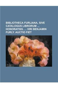 Bibliotheca Furliana, Sive Catalogus Librorum Honoratiss. Viri Benjamin Furly. Auctio Fiet