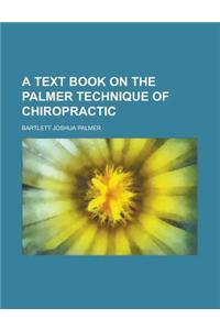 A Text Book on the Palmer Technique of Chiropractic
