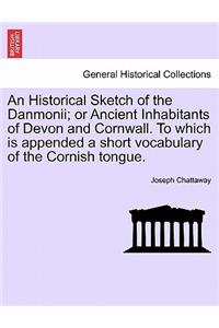 Historical Sketch of the Danmonii; Or Ancient Inhabitants of Devon and Cornwall. to Which Is Appended a Short Vocabulary of the Cornish Tongue.