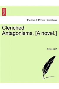 Clenched Antagonisms. [A Novel.]