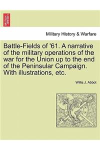 Battle-Fields of '61. a Narrative of the Military Operations of the War for the Union Up to the End of the Peninsular Campaign. with Illustrations, Etc.