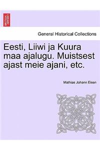 Eesti, Liiwi Ja Kuura Maa Ajalugu. Muistsest Ajast Meie Ajani, Etc.