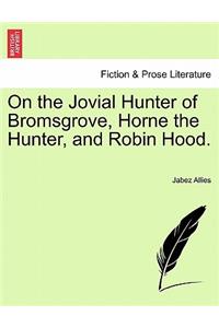 On the Jovial Hunter of Bromsgrove, Horne the Hunter, and Robin Hood.