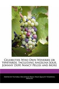 Celebrities Who Own Wineries or Vineyards, Including Angelina Jolie, Johnny Depp, Nancy Pelosi and More