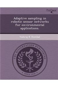 Adaptive Sampling in Robotic Sensor Networks for Environmental Applications