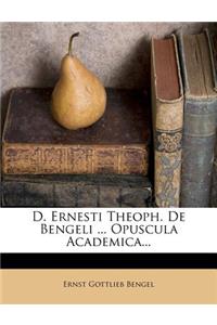 D. Ernesti Theoph. de Bengeli ... Opuscula Academica...