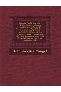 Joannis Jacobi Mangeti ... Bibliotheca Scriptorum Medicorum, Veterum Et Recentiorum