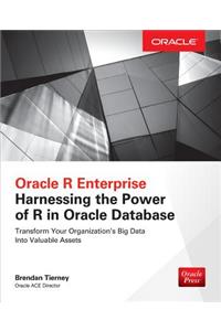 Oracle R Enterprise: Harnessing the Power of R in Oracle Database