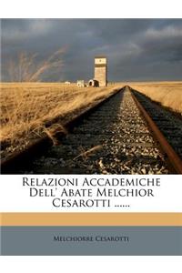 Relazioni Accademiche Dell' Abate Melchior Cesarotti ......