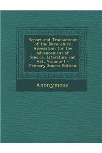 Report and Transactions of the Devonshire Association for the Advancement of Science, Literature and Art, Volume 1