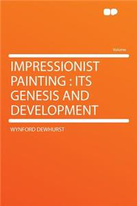 Impressionist Painting: Its Genesis and Development