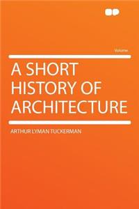 A Short History of Architecture