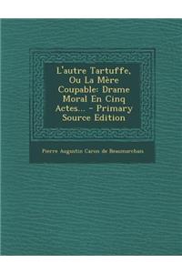 L'Autre Tartuffe, Ou La Mere Coupable