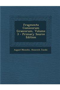 Fragmenta Comicorum Graecorum, Volume 3 - Primary Source Edition