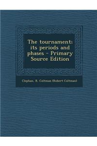 The Tournament; Its Periods and Phases - Primary Source Edition