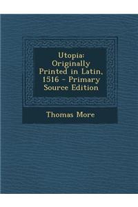 Utopia: Originally Printed in Latin, 1516