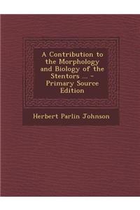 A Contribution to the Morphology and Biology of the Stentors ... - Primary Source Edition