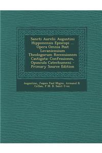 Sancti Aurelii Augustini Hipponensis Episcopi ... Opera Omnia Post Lovaniensium Theologorum Recensionem Castigata