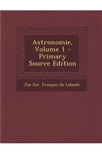 Astronomie, Volume 1 - Primary Source Edition