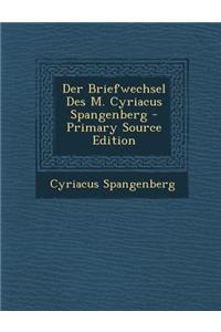 Der Briefwechsel Des M. Cyriacus Spangenberg - Primary Source Edition