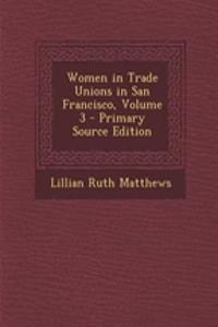 Women in Trade Unions in San Francisco, Volume 3 - Primary Source Edition