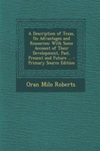 A Description of Texas, Its Advantages and Resources: With Some Account of Their Development, Past, Present and Future ...