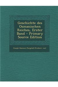 Geschichte Des Osmanischen Reiches, Erster Band - Primary Source Edition
