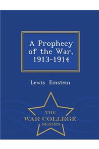 A Prophecy of the War, 1913-1914 - War College Series