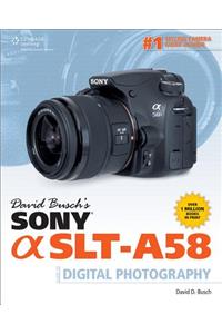 David Busch's Sony Alpha Slt-A58 Guide to Digital Photography