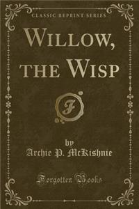 Willow, the Wisp (Classic Reprint)