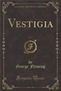 Vestigia, Vol. 1 (Classic Reprint)