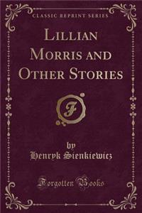 Lillian Morris and Other Stories (Classic Reprint)