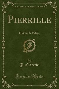 Pierrille: Histoire de Village (Classic Reprint)